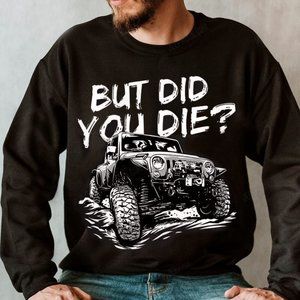 Jeep Crewneck Sweatshirt But Did You Die? Jeep Sweatshirt For Jeep Lovers